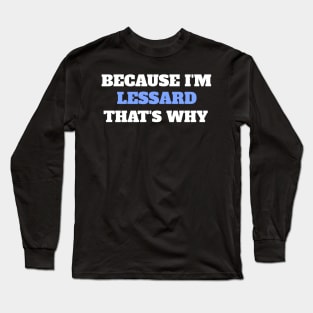 Because I'm Lessard That's Why Long Sleeve T-Shirt